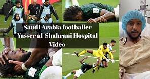 Saudi Arabia footballer Yasser al-Shahrani Hospital Video | FIFA World Cup Qatar 2022