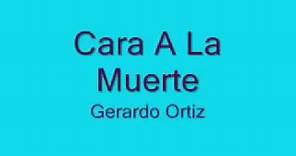 Gerardo Ortiz - cara ala muerte (Letra)
