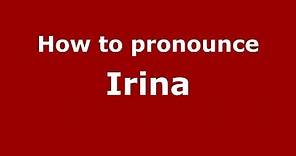 How to Pronounce Irina - PronounceNames.com