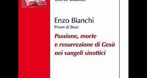 Enzo Bianchi "Passione, morte e resurrezione di Gesù nei vangeli sinottici" Ed. Qiqajon