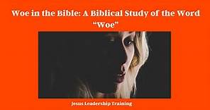 Woe in the Bible: A Biblical Study of the Word “Woe” | Woe | Bible