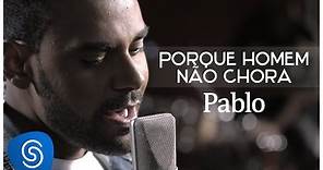 Pablo - Porque Homem Não Chora (É Só Dizer Que Sim) [Clipe Oficial]