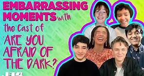Are You Afraid of the Dark Cast Reveal Most Embarrassing Moments