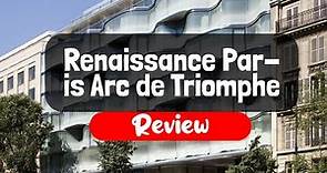 Renaissance Paris Arc de Triomphe Hotel Review - Is This Paris Hotel Worth The Money?