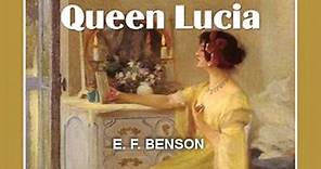 Queen Lucia by E. F. BENSON (1867 - 1940) by General Fiction Audiobooks
