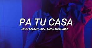 Kevin Roldan, KHEA, Rauw Alejandro - Pa Tu Casa || LETRA