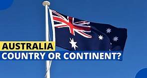 Is Australia a Country Or a Continent?