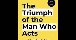 The Triumph of the Man Who Acts by Edward Earle Purinton ‐