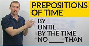 Prepositions of Time in English: BY, UNTIL, BY THE TIME, NO LATER THAN...