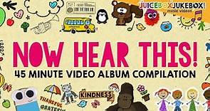 "Now Hear This!" 45 Mins Video Compilation The Juicebox Jukebox | Kindness Thankful Kids Music 2021