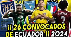 🇪🇨 mis 26 CONVOCADOS SELECCION ECUADOR VS ITALIA Y GUATEMALA AMISTOSO INTERNACIONAL 2024 LA TRI 💥