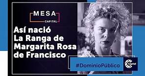 Así nació La Ranga de Margarita Rosa de Francisco | Dominio Público - Mesa Capital