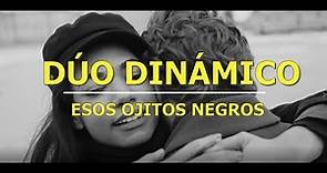 Dúo Dinámico- Esos ojitos negros (Vídeo con Letra).