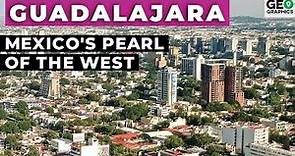 Guadalajara: Mexico's Pearl of the West