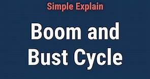 Boom and Bust Cycle: Definition, How It Works, and History