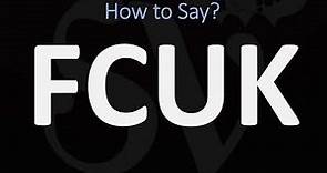 How to Pronounce FCUK?
