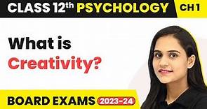 Creativity - Variations in Psychological Attributes | Class 12 Psychology Chapter 1 2022-23