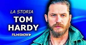 TOM HARDY | La Sua Storia