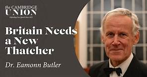 Dr Eamonn Butler | This House Believes Britain Needs A New Thatcher | Cambridge Union