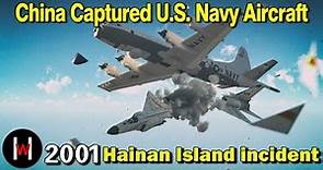 Dangerous moment：HAINAN ISLAND INCIDENT -2001 China Captured U.S. Navy Aircraft and 24 crews