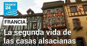 Las casas tradicionales de la región francesa de Alsacia cobran nueva vida