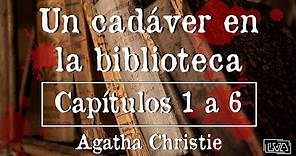 Un cadáver en la biblioteca || Capítulos 1 a 6 || Agatha Christie || Lectura en voz alta