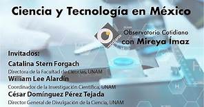 Ciencia y Tecnología en México. Observatorio con Mireya Ímaz y William Lee Alardín