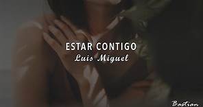 Luis Miguel - Estar Contigo (Letra) ♡