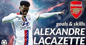 Alexandre Lacazette ● Goals x Skills 2017 🔥 Welcome to Arsenal