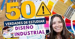 ESTUDIAR DISEÑO INDUSTRIAL💡50 VERDADES DEL DISEÑO INDUSTRIAL