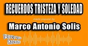 Marco Antonio Solis - Recuerdos Tristeza Y Soledad (Versión Karaoke)
