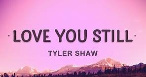 Tyler Shaw - Love You Still (Lyrics) | abcdefghi love you still