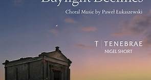 Tenebrae, Nigel Short - Daylight Declines: Choral Works By Paweł Łukaszewski