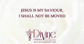 Jesus Is My Saviour I Shall Not Be Moved Song Lyrics | Christian Hymnal Songs | Divine Hymns
