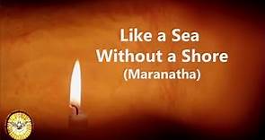 Like a Sea Without a Shore (Maranatha!) | Come Lord Jesus, Come