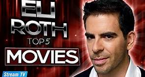 Top 5 Eli Roth Movies of All Time