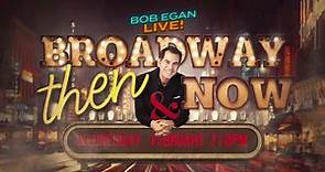 Bob Egan Live! presents Broadway: Then & Now