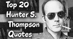 Top 20 Hunter S. Thompson Quotes - The American journalist and author
