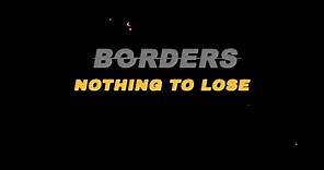 Borders - Nothing To Lose (Official Graphic Video)