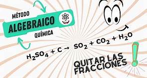 ▶ H2SO4 + C = SO2 + CO2 + H2O Método Algebraico (SOLUCIÓN)