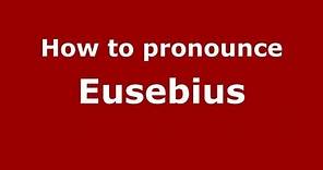 How to Pronounce Eusebius - PronounceNames.com