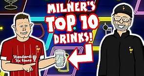 🥤JAMES MILNER's TOP 10 DRINKS🥤 ⚠️Spoiler Alert⚠️
