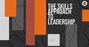 The Skills Approach to Leadership