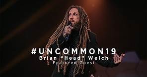 Uncommon 2019 :: Brian "Head" Welch