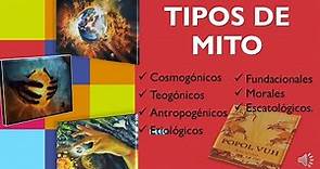 Tipos de Mito: Cosmogónico, teogónicos, antropogénicos, etiológicos, fundacionales, morales, etc.