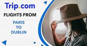 How to Book Cheap Flights from Paris to Dublin