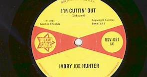 Ivory Joe Hunter - I'm Cuttin' Out / You Only Want Me When You Need Me