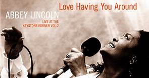 Abbey Lincoln - Love Having You Around: Live At The Keystone Korner Vol. 2