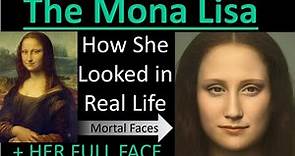 THE MONA LISA: How Her FULL FACE LOOKED in Real Life - Mortal Faces