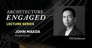 John Maeda + Architecture Engaged, USC School of Architecture | Fall 2023